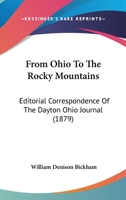 From Ohio To The Rocky Mountains: Editorial Correspondence Of The Dayton Ohio Journal 1436854539 Book Cover