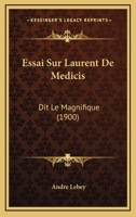 Essai Sur Laurent De Medicis: Dit Le Magnifique (1900) 1142456722 Book Cover