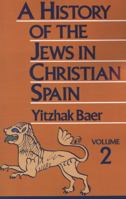 A History of the Jews in Christian Spain, Vol. 1: From the Fourteenth Century to the Expulsion 0827604262 Book Cover