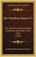 The Windham Papers V1: The Life And Correspondence Of William Windham, 1750-1810 0548787190 Book Cover