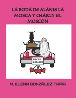 LA BODA DE ALANIS LA MOSCA Y CHARLY EL MOSCÓN (Spanish Edition) B0FNDJ4Q76 Book Cover