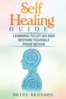 Self Healing Guide: Learning to Let Go and Restore Yourself from Within 1548190276 Book Cover