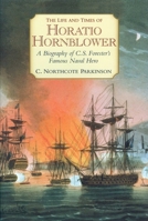 The Life and Times of Horatio Hornblower: A Biography of C.S. Forester's Famous Naval Hero 0140035850 Book Cover