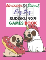 Unicorn & donut pug dog Sudoku 9x9 Games Book: Sudoku 9x9 Game paper for Kids,Activity Book to play,for Children,Family For Road Trips, Vacation, ... in the rainy days, summer time,weekends. B08972GQ4Y Book Cover