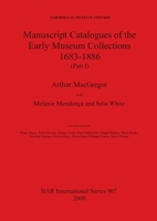 Manuscsript Catalogues of the Early Museum Collections 1683-1886 (Part 1) (BAR Archaeopress) 184171206X Book Cover