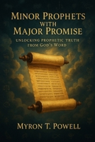 Minor Prophets With Major Promise: Unlocking Prophetic Truth From God's Word B0FPXJQRFN Book Cover