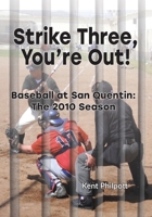Strike Three, You're Out!: Baseball at San Quentin: The 2010 Season 1946794295 Book Cover