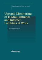 Use and Monitoring of E-mail, Intranet and Internet Facilities at Work: Law and Practice (Studies in Employment and Social Policy Set Series) 9041116265 Book Cover