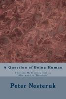 A Question of Being Human: Thirteen Meditations with an Afterword on 'boredom' 1986142132 Book Cover