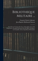 Bibliotheque Militaire ...: Essai Sur La Tactique Des Grecs; Thucydide; Guerre Du P�lopenn�se; Xenophon; Retraite Des Dix-Mille; Xenophon; La Cyrop�die; Arrien, Expeditions d'Alexandre 1017683379 Book Cover