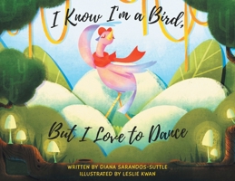 I Know I'm a Bird, But I Love to Dance B0FL7KSK36 Book Cover