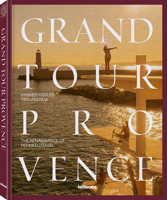 Grand Tour Provence: A Guide to Exquisite Travel Experiences 3961716617 Book Cover