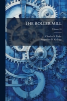 The Roller Mill, Volume 16... 1279381302 Book Cover
