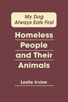 My Dog Always Eats First: Homeless People and Their Animals 1588268888 Book Cover