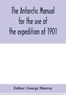 The Antarctic Manual For The Use Of The Expedition Of 1901 9353978637 Book Cover