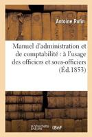 Manuel d'Administration Et de Comptabilité À l'Usage Des Officiers Et Sous-Officiers,: Des Compagnies Et Escadrons, Des Corps d'Infanterie Et de Caval 201445017X Book Cover