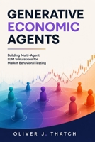 Generative Economic Agents: Building Multi-Agent LLM Simulations for Market Behavioral Testing B0H68JYLST Book Cover