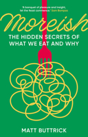 Moreish: The Hidden Secrets of What We Eat and Why 1803994983 Book Cover