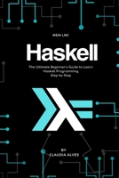 Haskell: The Ultimate Beginner's Guide to Learn Haskell Programming Step by Step B08D4QXD77 Book Cover