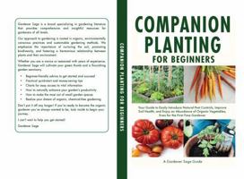 Companion Planting for Beginners: Your Guide to Easily Introduce Natural Pest Controls, Improve Soil Health, and Enjoy an Abundance of Organic Vegetables, Even for the First-Time Gardener B0DKC7GVKD Book Cover
