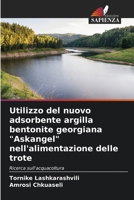 Utilizzo del nuovo adsorbente argilla bentonite georgiana "Askangel" nell'alimentazione delle trote (Italian Edition) 6208004403 Book Cover