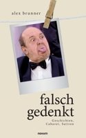 falsch gedenkt: Geschichten, Cabaret, Satiren 3991074583 Book Cover