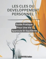 Les Clés Du Développement Personnel: Guide Pratique Pour Une Vie Epanouie Et Equilibrée B0CCBYK65T Book Cover