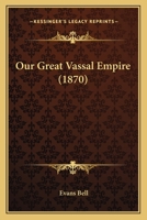Our Great Vassal Empire 3337173985 Book Cover