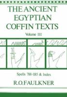 The Ancient Egyptian Coffin Texts: Spells 788-1185 and Indexes 0856681040 Book Cover