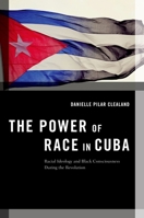 The Power of Race in Cuba 0190632305 Book Cover