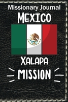 Missionary Journal Mexico Xalapa Mission: Mormon missionary journal to remember their LDS mission experiences while serving in the Xalapa Mexico Mission 1710710950 Book Cover