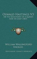Oswald Hastings V3: Or The Adventures Of A Queen's Aide-De-Camp 1165431262 Book Cover