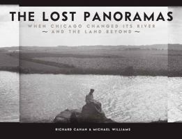The Lost Panoramas: When Chicago Changed its River and the Land Beyond 0978545079 Book Cover