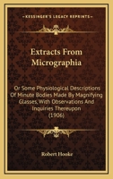 Extracts From Micrographia: Or Some Physiological Descriptions Of Minute Bodies Made By Magnifying Glasses, With Observations And Inquiries Thereupon 1016484461 Book Cover