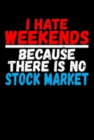 I Hate Weekend Because There Is No Stock Market: Notebook 1658656970 Book Cover