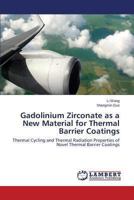 Gadolinium Zirconate as a New Material for Thermal Barrier Coatings: Thermal Cycling and Thermal Radiation Properties of Novel Thermal Barrier Coatings 3848442183 Book Cover