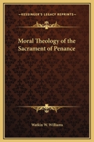 Moral Theology of the Sacrament of Penance 0766173364 Book Cover