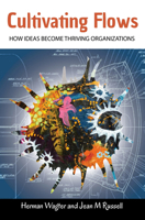Cultivating Flows: How Ideas Become Thriving Organizations 1909470988 Book Cover