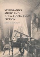 Schumann's Music and E. T. A. Hoffmann's Fiction 1316506509 Book Cover