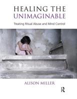 Healing the Unimaginable: Treating Ritual Abuse and Mind Control 0367107171 Book Cover