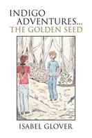Indigo Adventures...the Golden Seed 1441513477 Book Cover