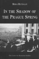 In the Shadow of the Prague Spring: Romanian Foreign Policy and the Crisis in Czechoslovakia, 1968 9739839290 Book Cover