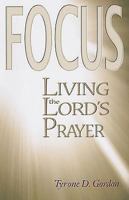 F.O.C.U.S.: Living the Lord's Prayer 0687644747 Book Cover