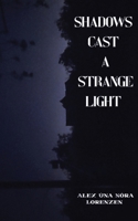 Shadows Cast a Strange Light 1966337426 Book Cover