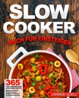 Slow Cooker Buch für Einsteiger: 365 Tage leckerer und sparsamer Rezepte | Entdecken Sie die Grundlagen des langsamen Kochens für tägliche Genüsse (German Edition) B0CRYSH6K3 Book Cover