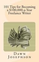 101 Tips for Becoming a $100,000-a-Year Freelance Writer 0974496634 Book Cover