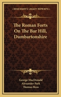 The Roman Forts on the Bar Hill, Dumbartonshire 101901783X Book Cover