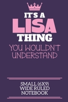 It's A Lisa Thing You Wouldn't Understand Small (6x9) Wide Ruled Notebook: A cute notebook or notepad to write in for any book lovers, doodle writers and budding authors! 1709889780 Book Cover