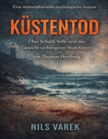 Eine atmosphärische psychologische Analyse von Küstentod von Thomas Herzberg: Über Schuld, Stille und das Gewicht verborgener Wahrheiten (German Edition) B0GXZKP31F Book Cover