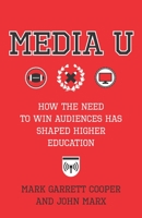 Media U: How the Need to Win Audiences Has Shaped Higher Education 0231186371 Book Cover